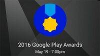 首次在5月19日I/O 2016上宣布Google Play大奖